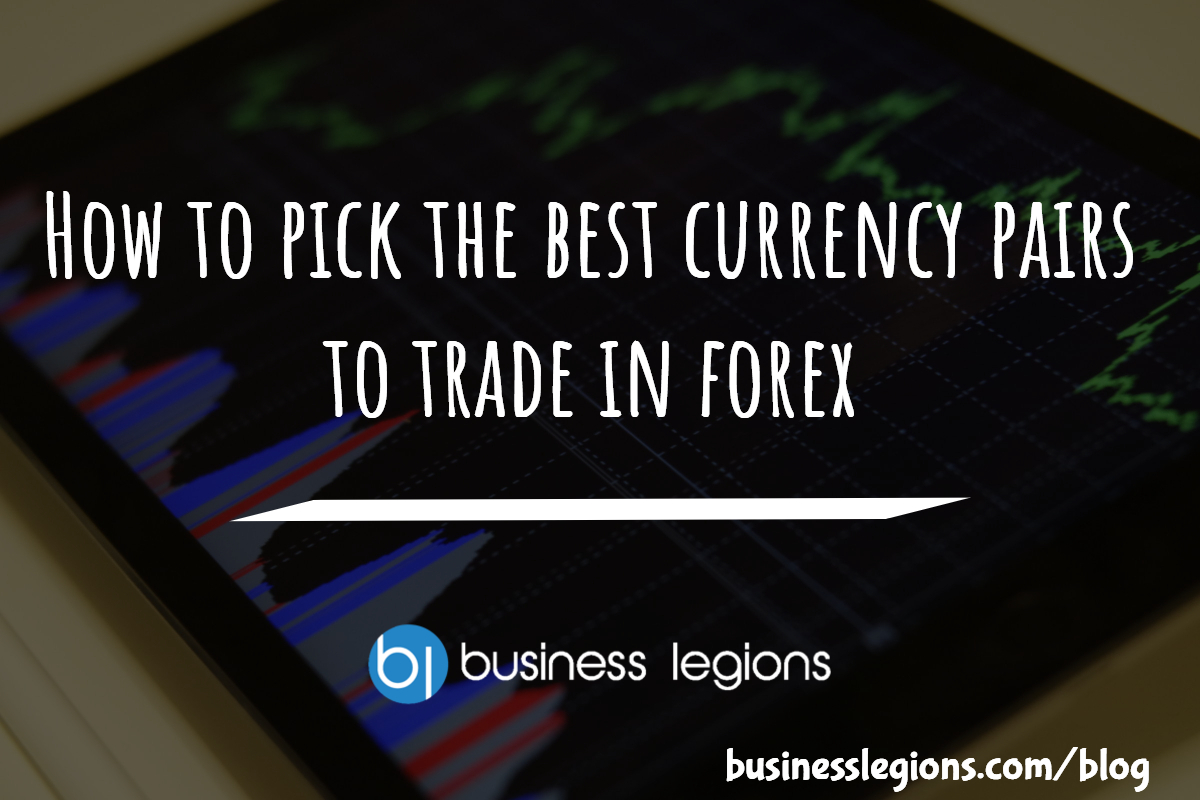 How to pick the best currency pairs to trade in forex