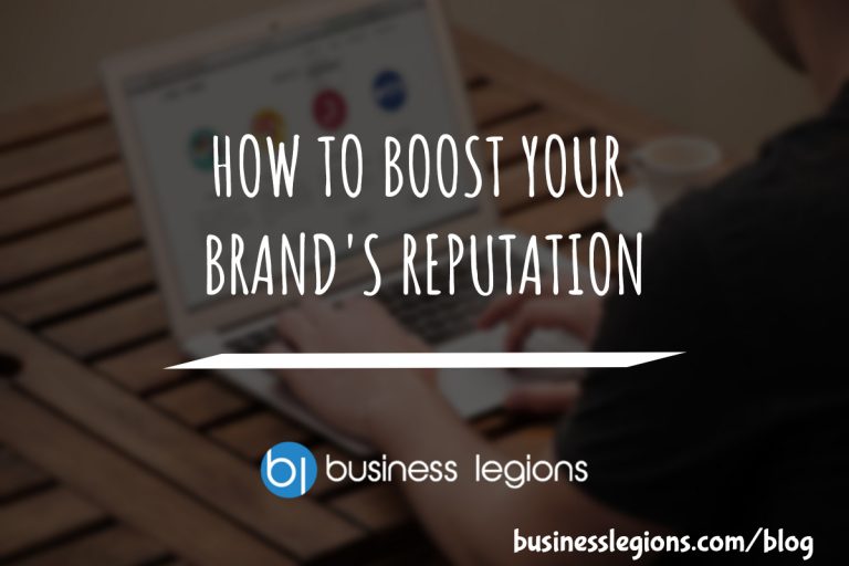 HOW TO BOOST YOUR BRAND'S REPUTATION -Business Legions Blog