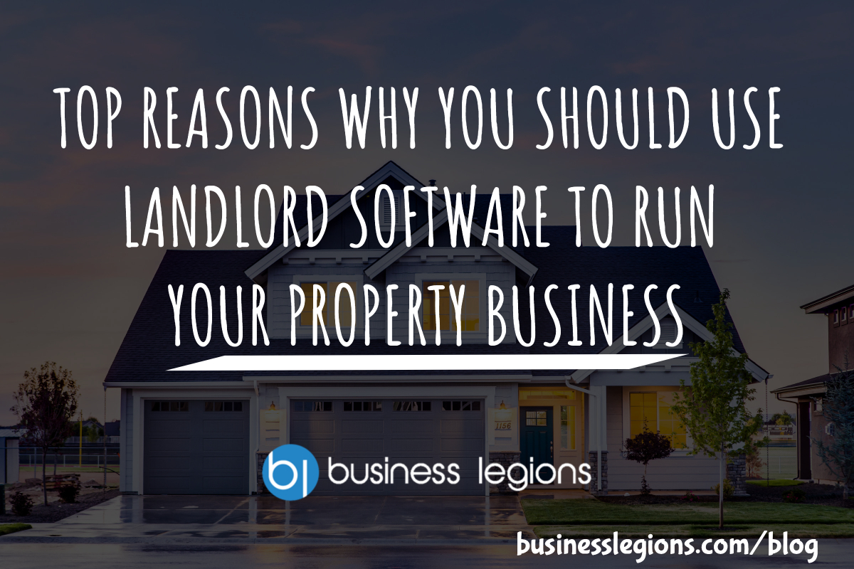 TOP REASONS WHY YOU SHOULD USE LANDLORD SOFTWARE TO RUN YOUR PROPERTY BUSINESS