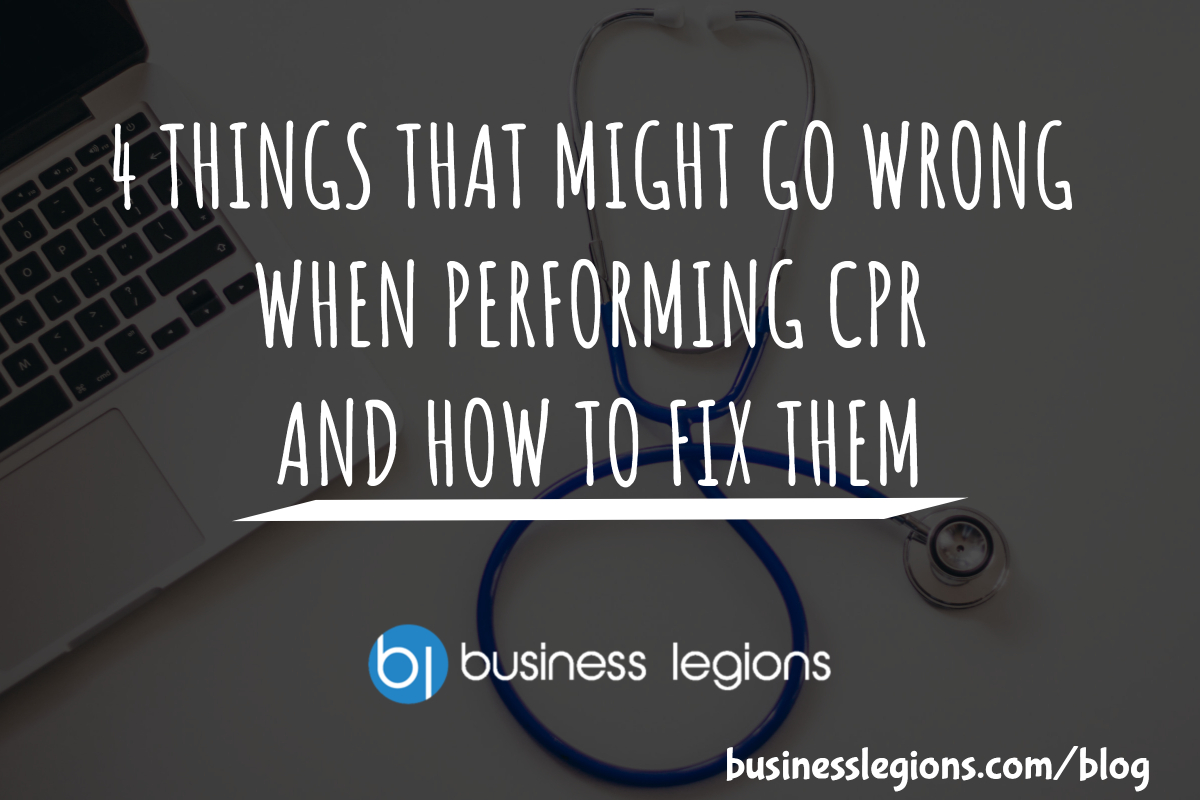 4 THINGS THAT MIGHT GO WRONG WHEN PERFORMING CPR AND HOW TO FIX THEM