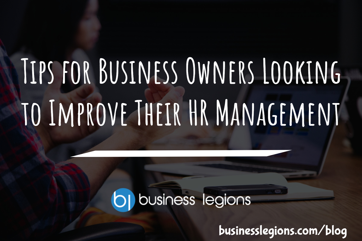 TIPS FOR BUSINESS OWNERS LOOKING TO IMPROVE THEIR HR MANAGEMENT