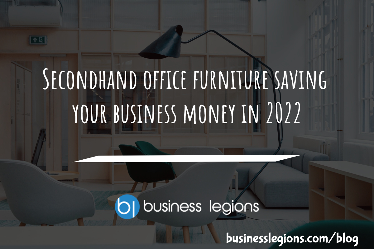 SECONDHAND OFFICE FURNITURE SAVING YOUR BUSINESS MONEY IN 2022