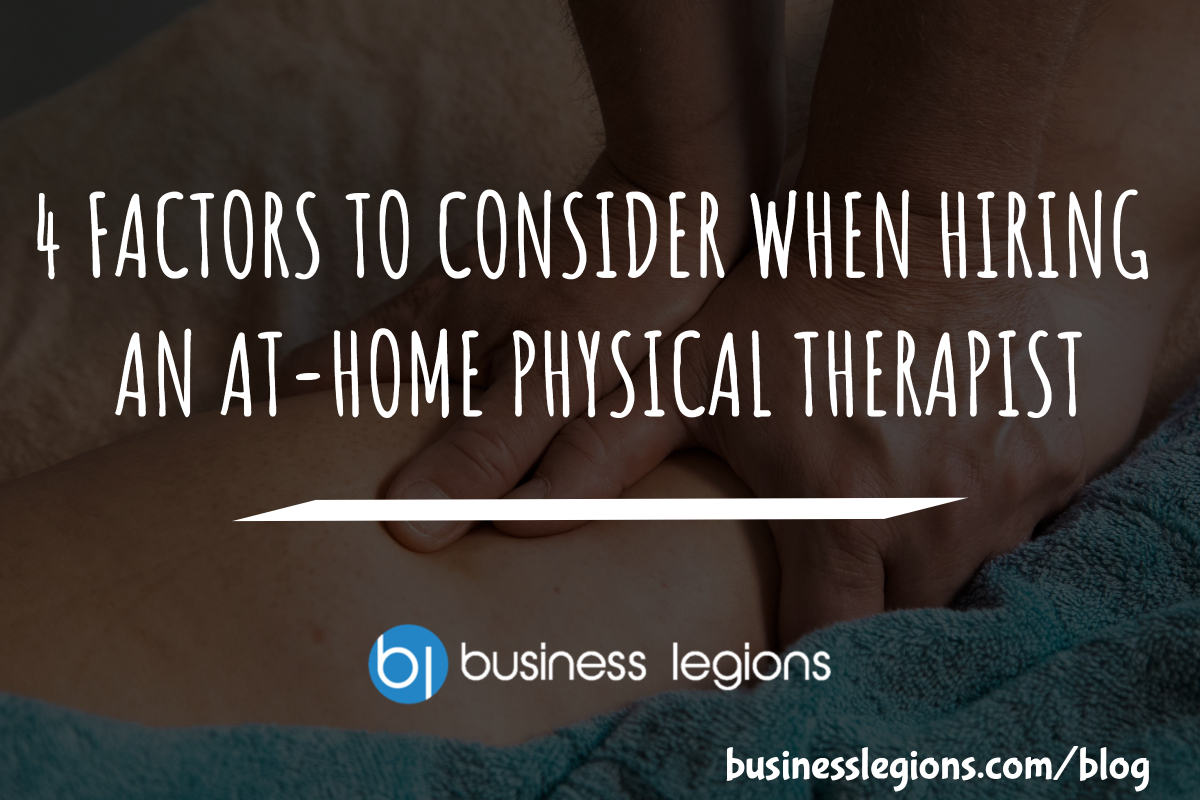 4 FACTORS TO CONSIDER WHEN HIRING AN AT-HOME PHYSICAL THERAPIST