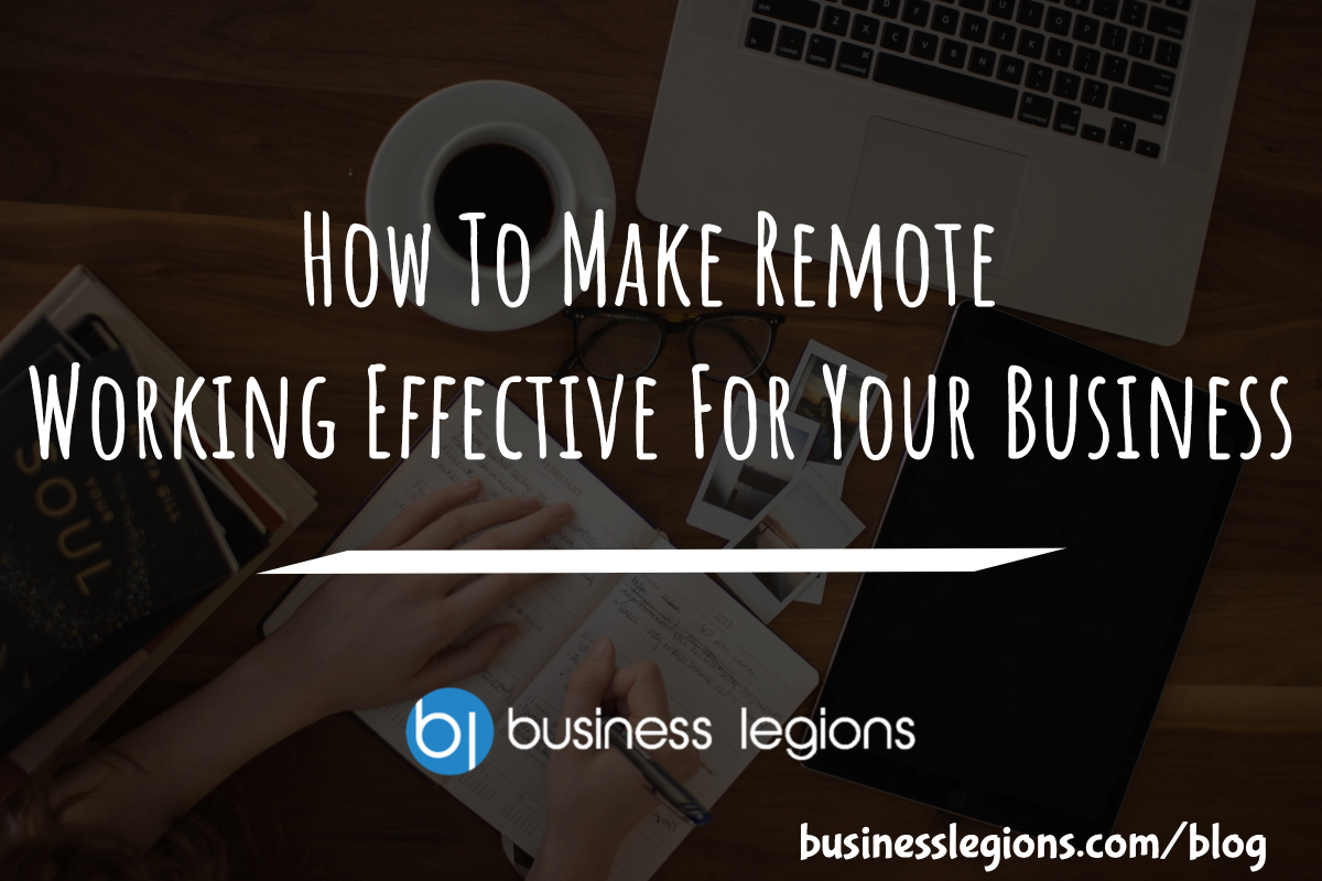HOW TO MAKE REMOTE WORKING EFFECTIVE FOR YOUR BUSINESS