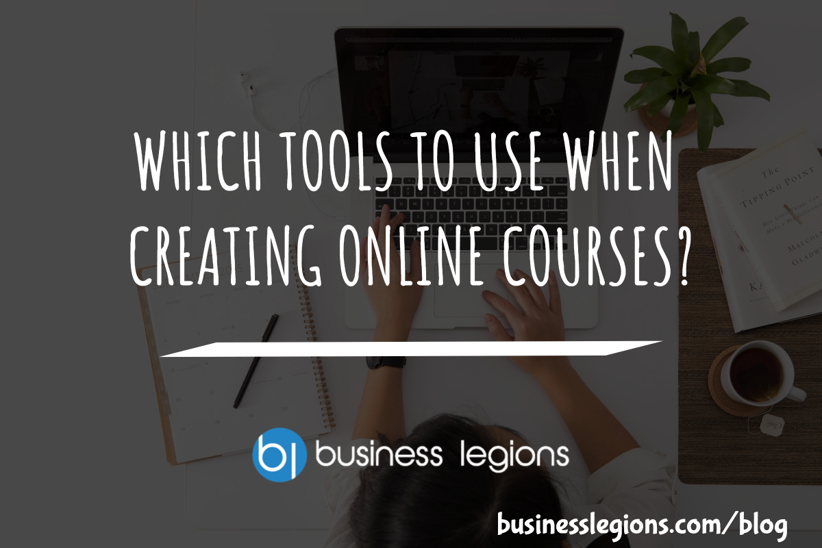 WHICH TOOLS TO USE WHEN CREATING ONLINE COURSES?