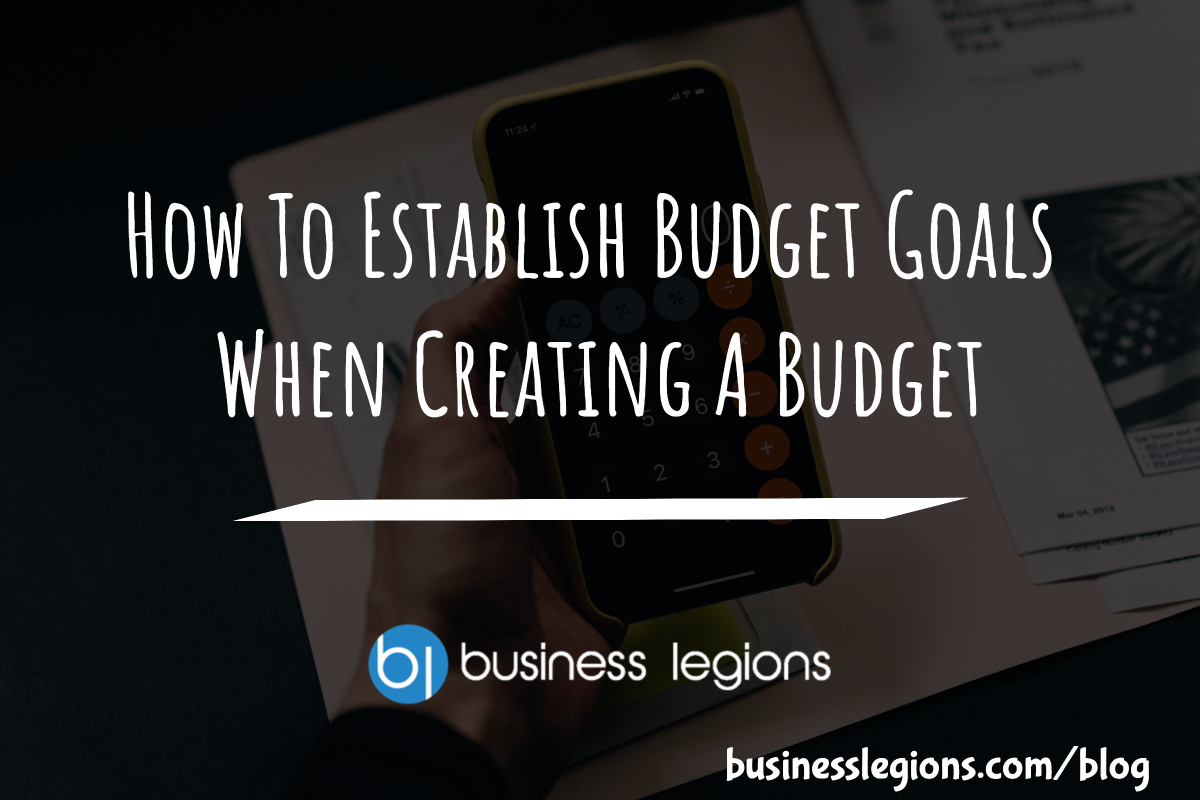 HOW TO ESTABLISH BUDGET GOALS WHEN CREATING A BUDGET