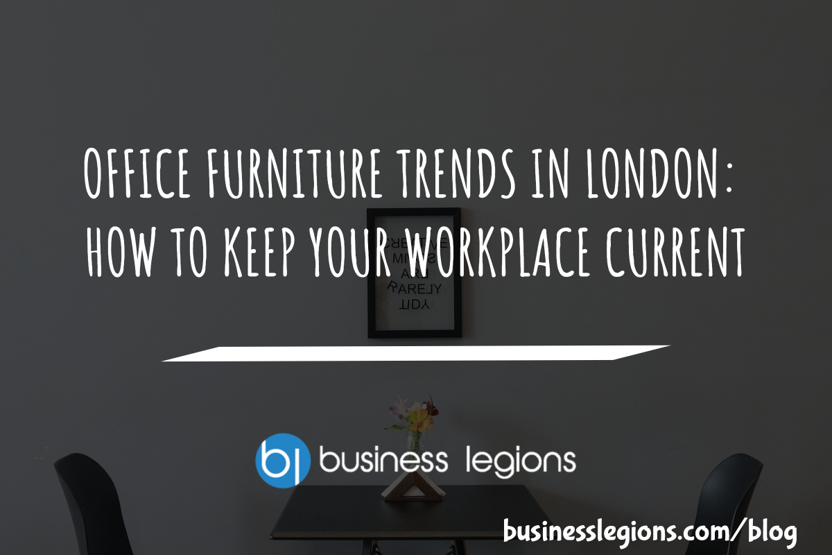 OFFICE FURNITURE TRENDS IN LONDON HOW TO KEEP YOUR WORKPLACE CURRENT header