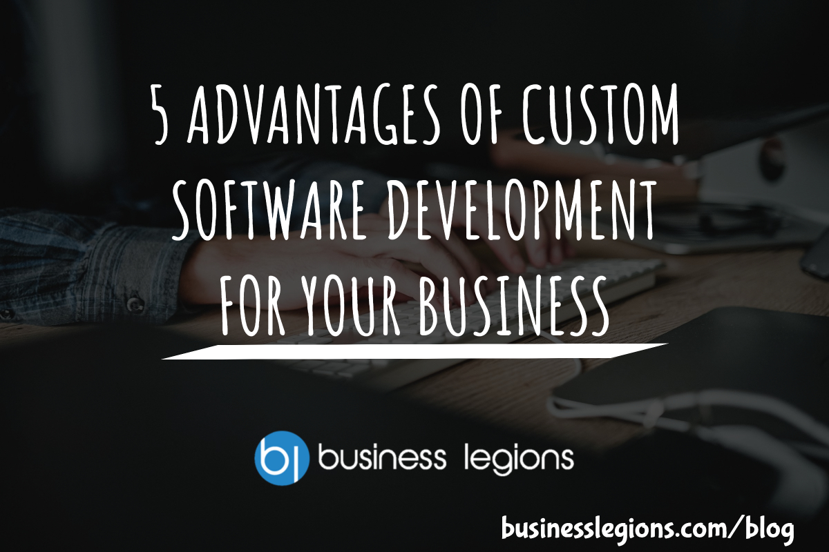 5 ADVANTAGES OF CUSTOM SOFTWARE DEVELOPMENT FOR YOUR BUSINESS header